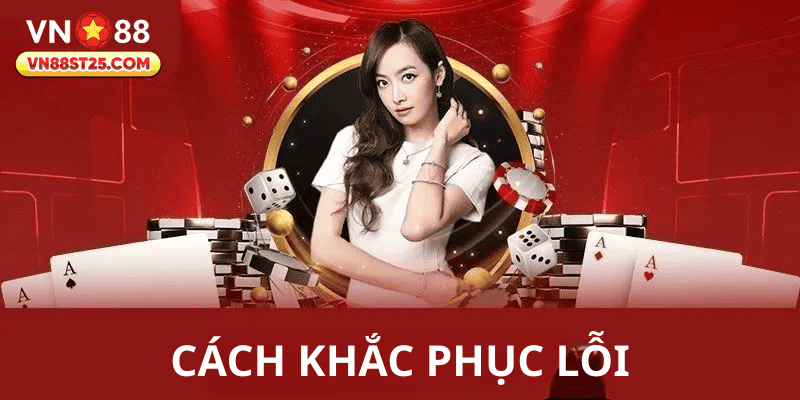 Hướng dẫn cách khắc phục lỗi không đăng nhập VN88