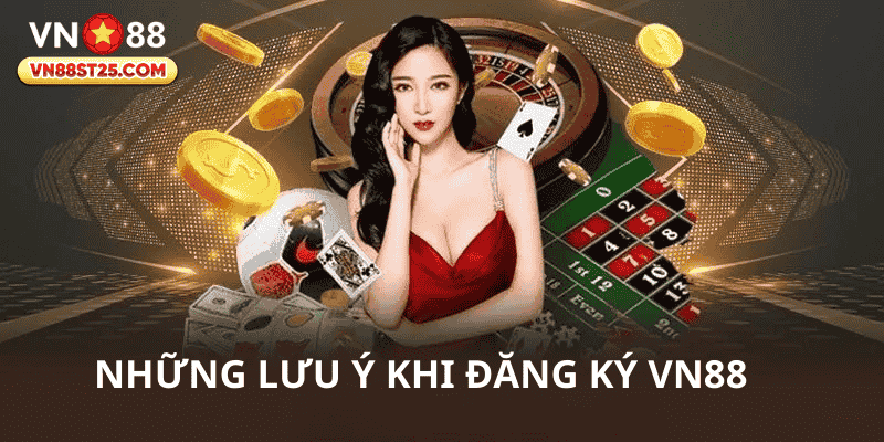 Những lưu ý quan trọng khi đăng ký tài khoản VN88